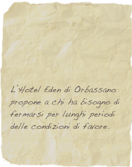 &#10;&#10;&#10;&#10;&#10;L’Hotel Eden di Orbassano propone a chi ha bisogno di fermarsi per lunghi periodi delle condizioni di favore.&#13;